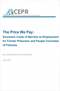 The Price We Pay: Economic Costs of Barriers to Employment for Former Prisoners and People Convicted of Felonies